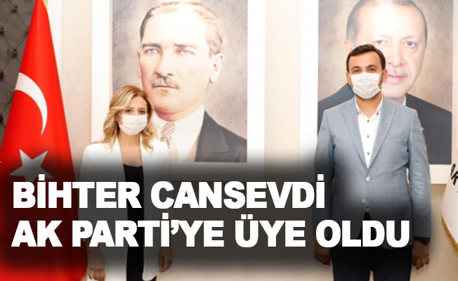 Bihter Cansevdi AK Parti’ye üye oldu