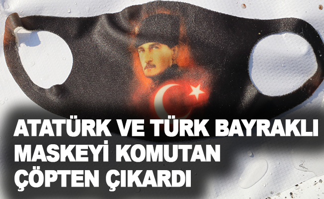 Atatürk ve Türk bayrağı desenli maskeyi gören komutan maskeyi çöplerin arasından çıkardı
