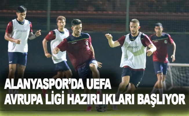 Alanyaspor’da UEFA Avrupa Ligi hazırlıkları başlıyor
