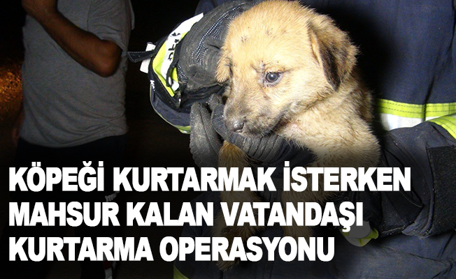 Antalya’da köpeği kurtarmak isterken mahsur kalan vatandaşı kurtarma operasyonu