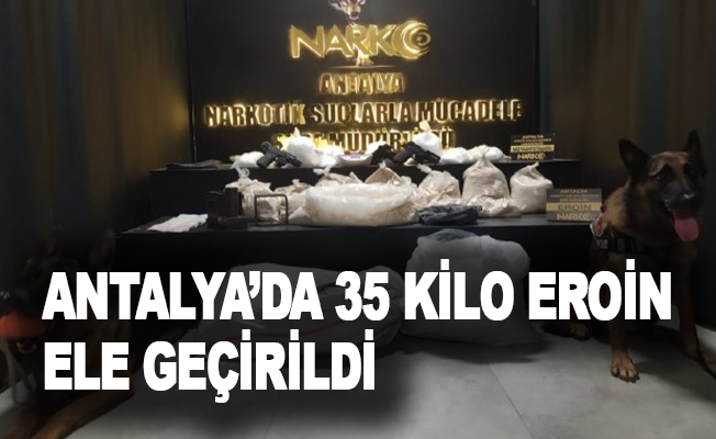 Antalya’da 35 kilo eroin ele geçirildi