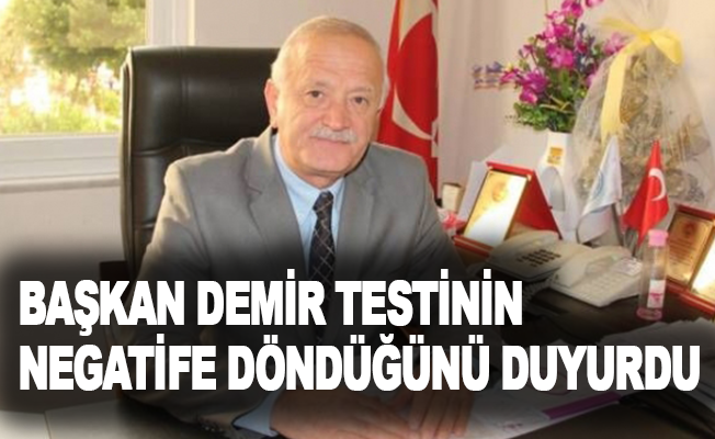 Başkan Demir, testinin negatife döndüğünü duyurdu
