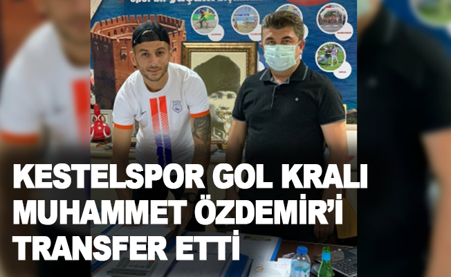 Kestelspor, gol kralı Muhammet Özdemir'i transfer etti