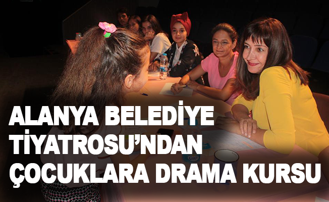 Alanya Belediye Tiyatrosu'ndan çocuklara drama kursu