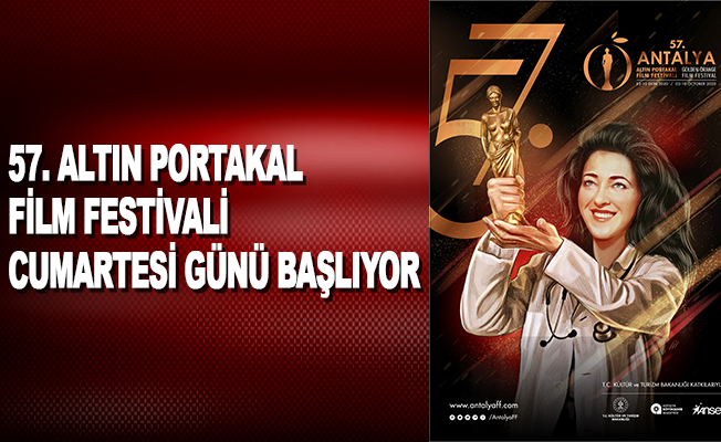 57. Antalya Altın Portakal Film Festivali cumartesi günü başlıyor
