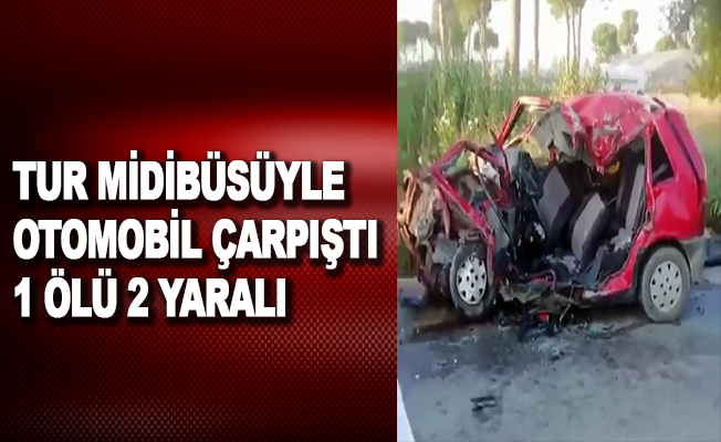 Antalya'da tur midibüsüyle otomobil çarpıştı: 1 ölü, 2 yaralı