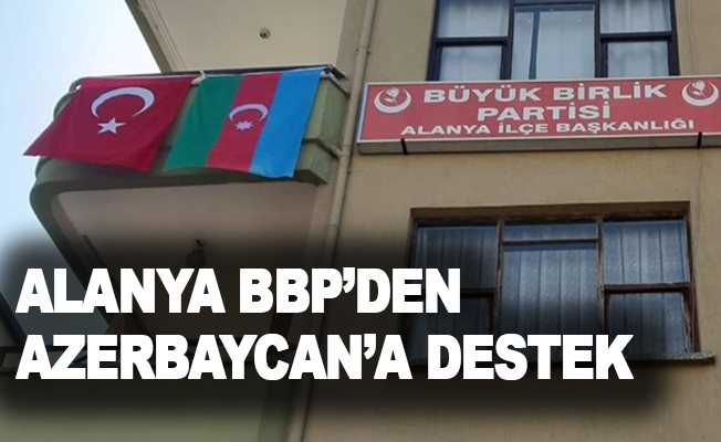 Alanya BBP’den Azerbaycan’a destek