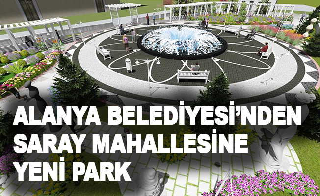 Alanya Belediyesi'nden  Saray Mahallesine yeni park