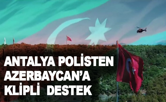 Antalya'da polisten Azerbaycan'a klipli destek