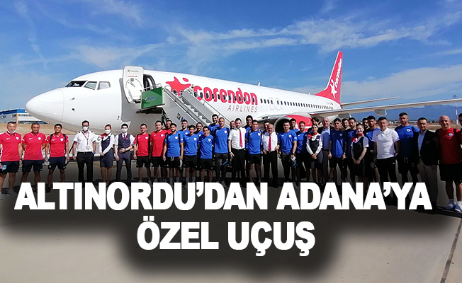Altınordu'dan Adana'ya özel uçuş