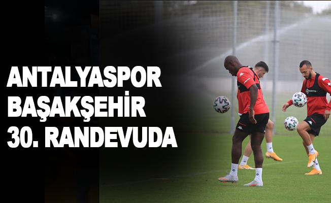 FT Antalyaspor ile Medipol Başakşehir 30. randevuda