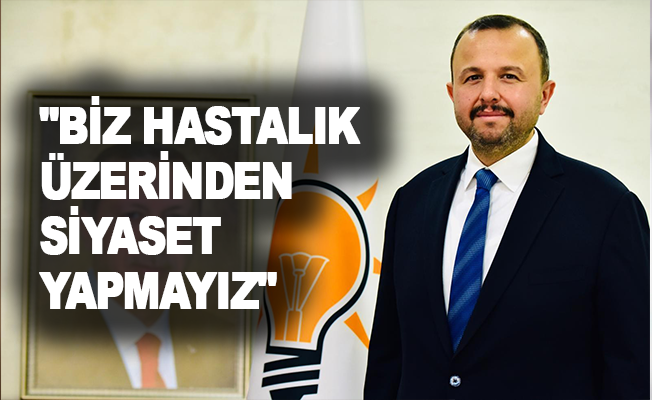AK Partili Taş'tan Böcek açıklaması: "Biz hastalık üzerinden siyaset yapmayız"
