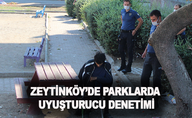 Zeytinköy'de parklarda uyuşturucu denetimi