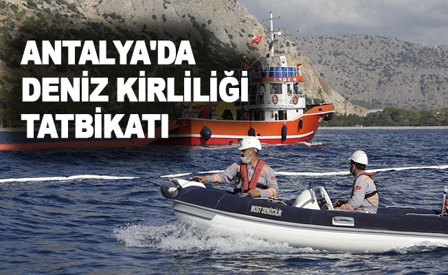 Antalya'da deniz kirliliği tatbikatı