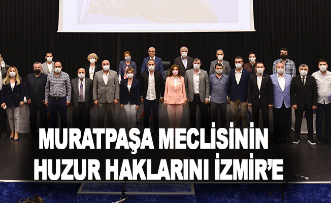 Muratpaşa meclisinin huzur haklarını İzmir’e