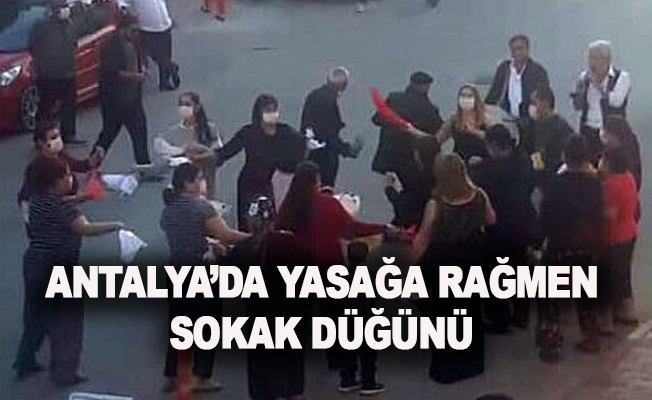 Antalya'da yasağa rağmen sokak düğünü