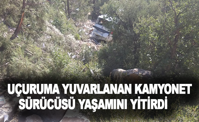 Antalya'da uçuruma yuvarlanan kamyonet sürücüsü yaşamını yitirdi