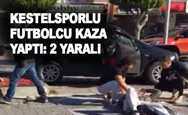 Kestelsporlu futbolcu kaza yaptı: 2 yaralı