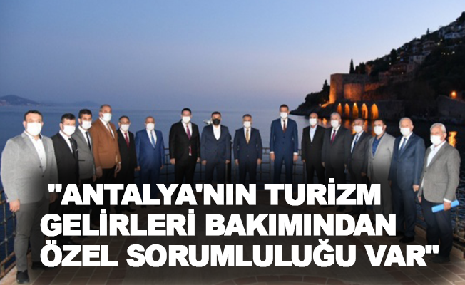 "Antalya'nın turizm gelirleri bakımından özel sorumluluğu var"