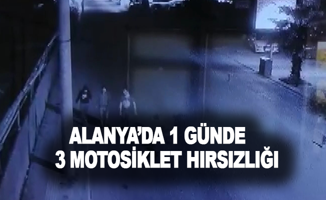 Alanya’da 1 günde 3 motosiklet hırsızlığı
