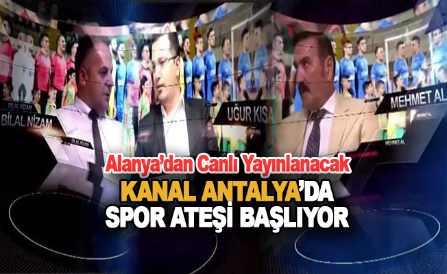 Spor Ateşi Kanal Antalya Ekranlarında Başlıyor