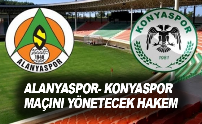 İşte Alanyaspor- Konyaspor maçını yönetecek hakem