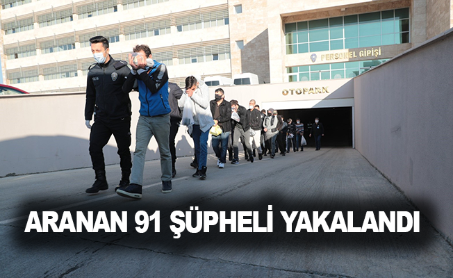 Antalya'da aranan 91 şüpheli yakalandı