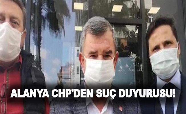 Alanya CHP'den suç duyurusu!