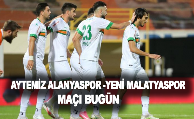 Aytemiz Alanyaspor - Yeni Malatyaspor maçı bugün
