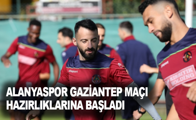 Alanyaspor, Gaziantep maçı hazırlıklarına başladı