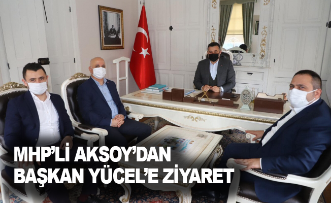 MHP’li Aksoy’dan Başkan Yücel’e ziyaret