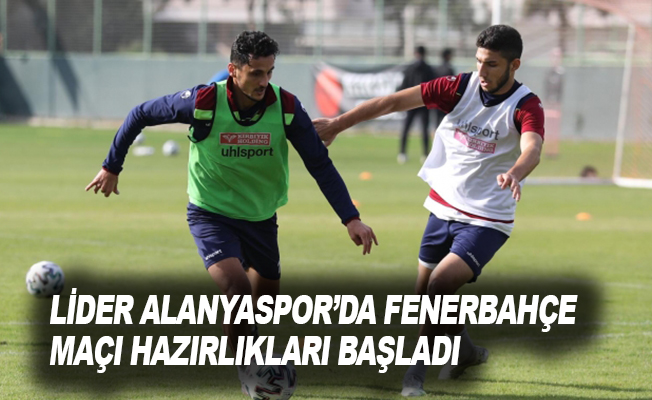 Lider Alanyaspor’da Fenerbahçe maçı hazırlıkları başladı.