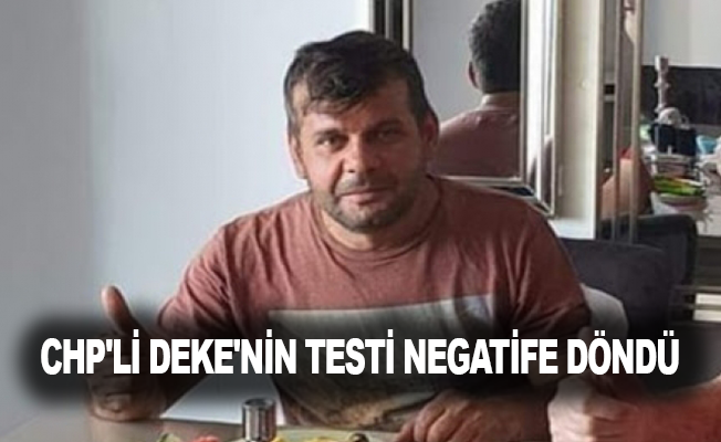 CHP'li Deke'nin testi negatife döndü
