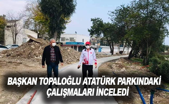 Başkan Topaloğlu Atatürk Parkındaki çalışmaları inceledi