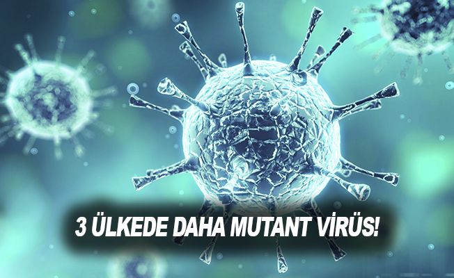 3 ülkede daha mutant virüs!