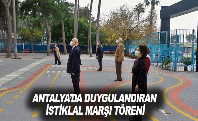 Antalya’da duygulandıran İstiklal Marşı töreni