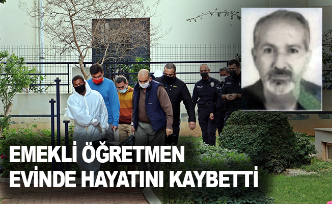 Antalya'da emekli öğretmen evinde hayatını kaybetti