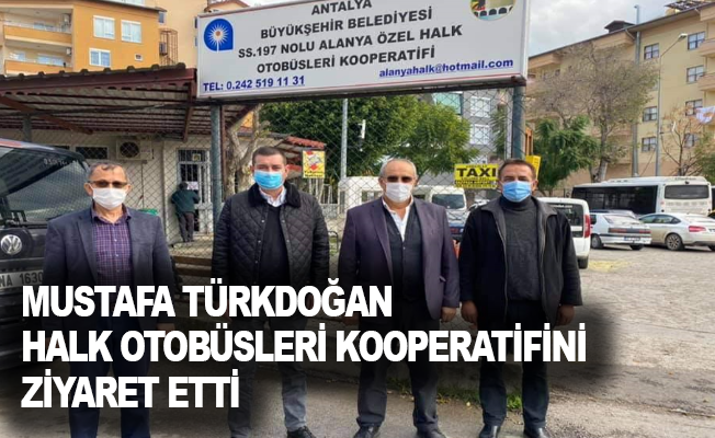 Mustafa Türkdoğan, Halk Otobüsleri Kooperatifini ziyaret etti