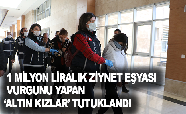 Antalya’da 1 milyon liralık ziynet eşyası vurgunu yapan ‘Altın Kızlar’ tutuklandı