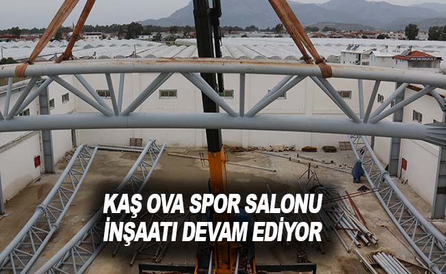 Kaş Ova Spor Salonu inşaatı devam ediyor