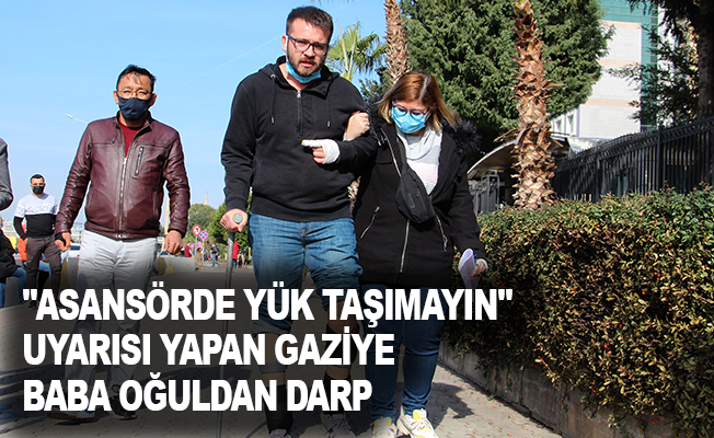Antalya'da "Asansörde yük taşımayın" uyarısı yapan gaziye baba oğuldan darp