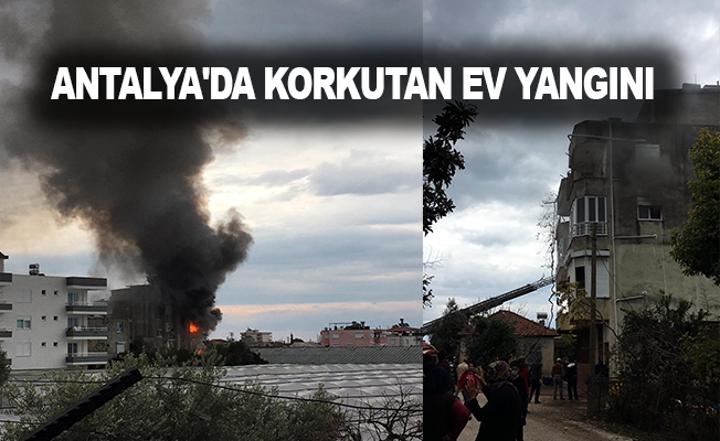 Antalya'da korkutan ev yangını