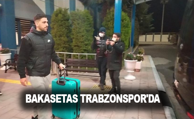 Bakasetas Trabzonspor'da