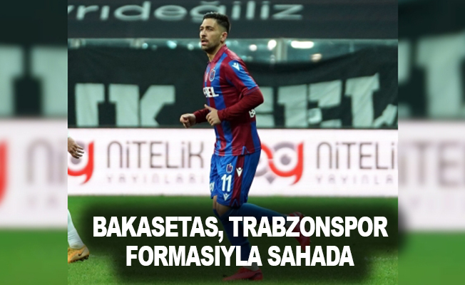 Bakasetas, Trabzonspor formasıyla sahada