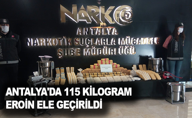 Antalya'da 115 kilogram eroin ele geçirildi