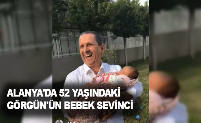 Alanya'da 52 yaşındaki Görgün'ün bebek sevinci