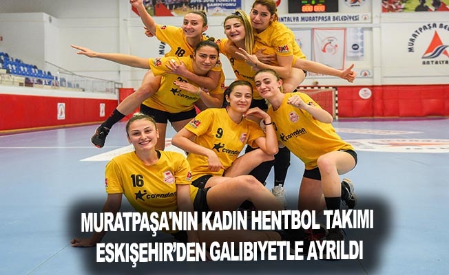 Muratpaşa'nın Kadın Hentbol Takımı Eskişehir’den galibiyetle ayrıldı