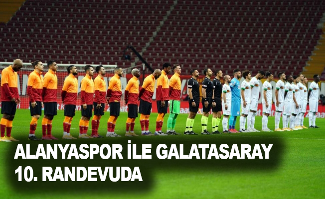 Alanyaspor ile Galatasaray 10. randevuda
