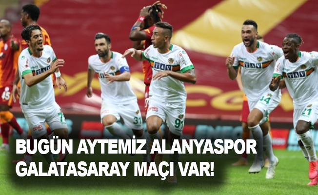 Bugün Aytemiz Alanyaspor - Galatasaray maçı var!