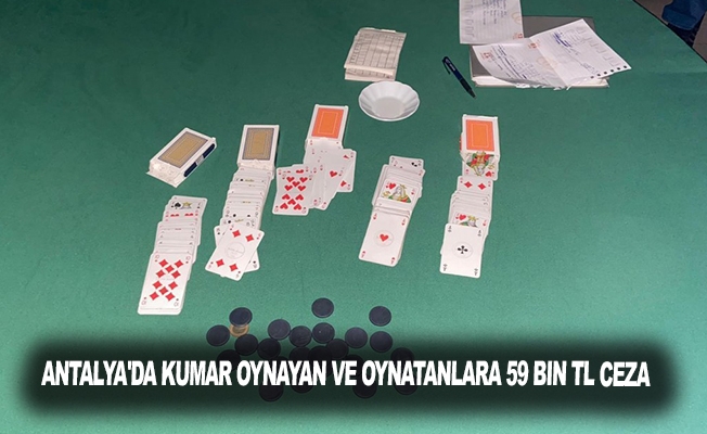 Antalya'da kumar oynayan ve oynatanlara 59 bin TL ceza